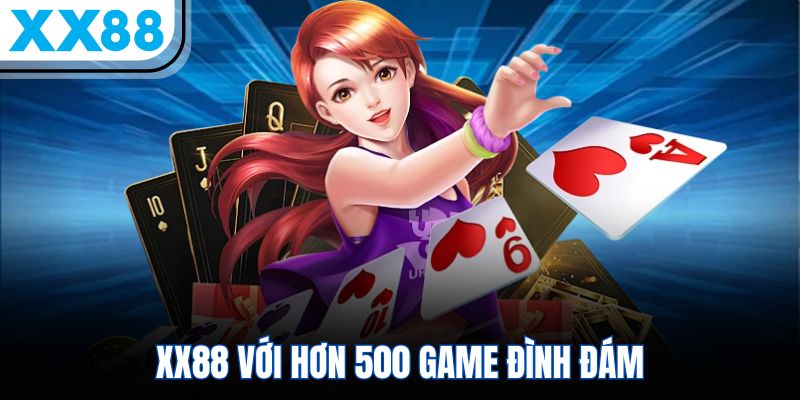 XX88 với hơn 500 game đình đám